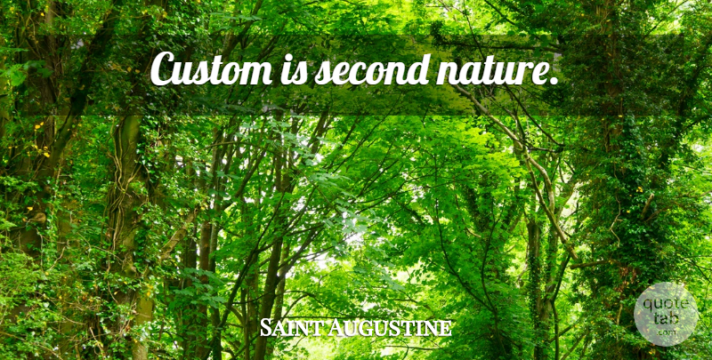 Saint Augustine Quote About Customs: Custom Is Second Nature...