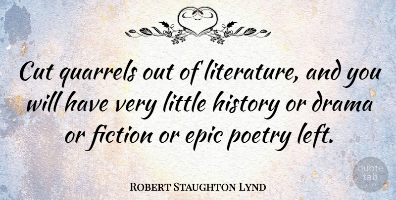 Robert Staughton Lynd Quote About Drama, Cutting, Epic: Cut Quarrels Out Of Literature...