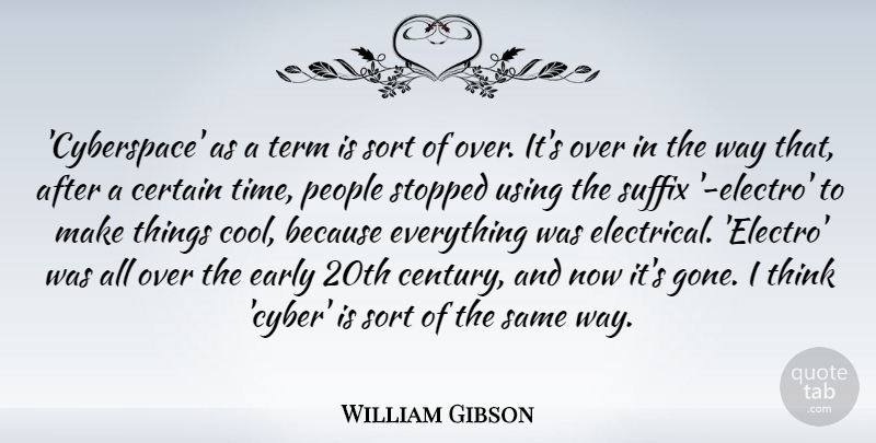 William Gibson Quote About Thinking, People, Gone: Cyberspace As A Term Is...