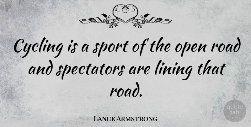 Lance Armstrong Quote About Sports, Cycling, Spectators: Cycling Is A Sport Of...