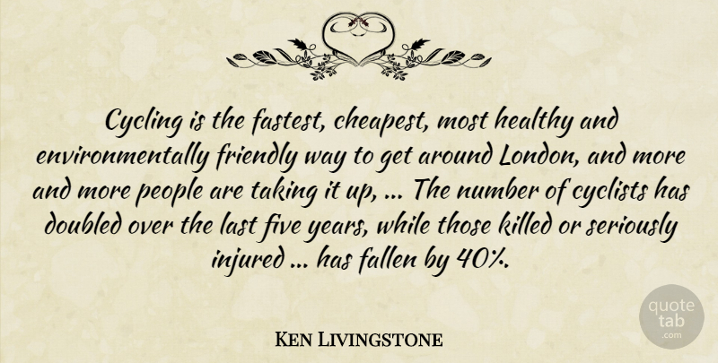 Ken Livingstone Quote About Cycling, Cyclists, Fallen, Five, Friendly: Cycling Is The Fastest Cheapest...