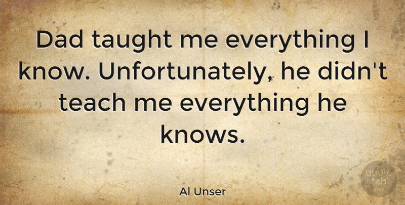 Al Unser Quote About Funny, Family, Boyfriend: Dad Taught Me Everything I...