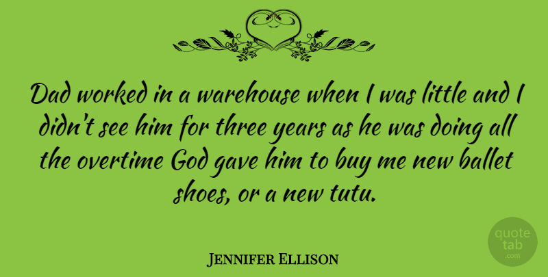 Jennifer Ellison Quote About Dad, Years, Shoes: Dad Worked In A Warehouse...