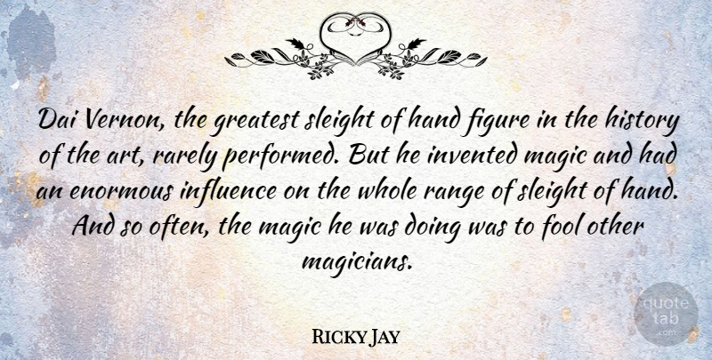 Ricky Jay Quote About Art, Hands, Magic: Dai Vernon The Greatest Sleight...