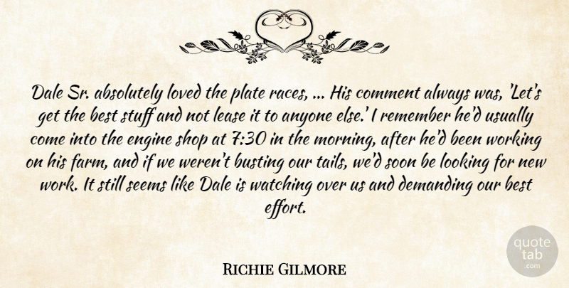 Richie Gilmore Quote About Absolutely, Anyone, Best, Busting, Comment: Dale Sr Absolutely Loved The...
