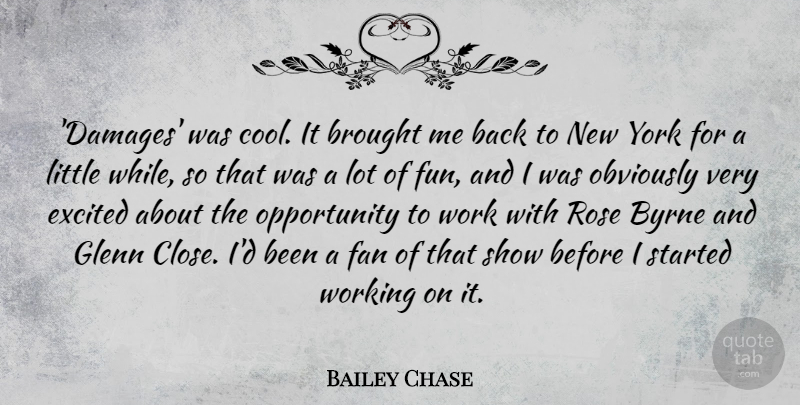 Bailey Chase Quote About Brought, Cool, Excited, Fan, Glenn: Damages Was Cool It Brought...
