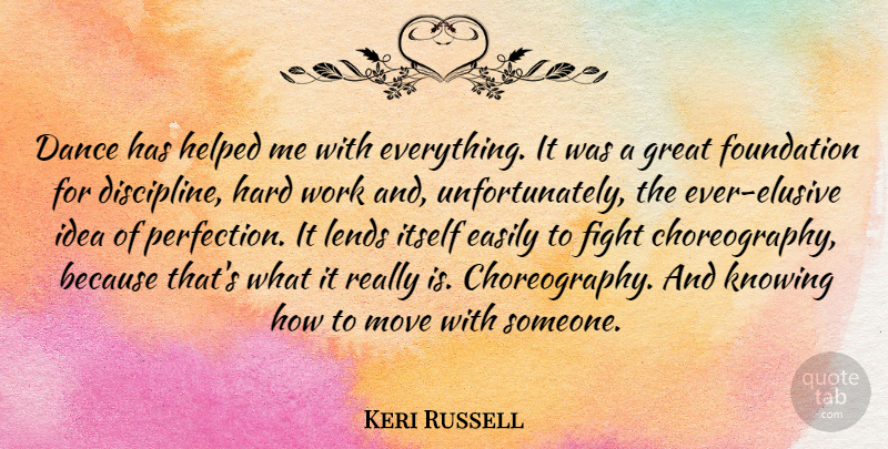 Keri Russell Quote About Moving, Hard Work, Fighting: Dance Has Helped Me With...