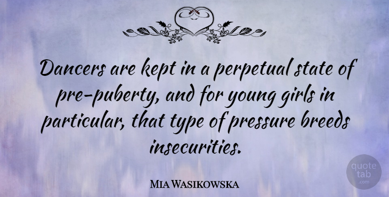 Mia Wasikowska Quote About Girl, Dancer, Insecurity: Dancers Are Kept In A...