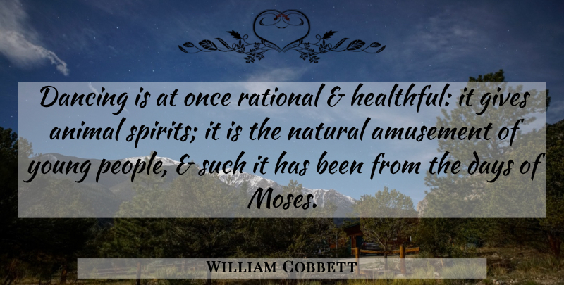William Cobbett Quote About Dance, Animal, People: Dancing Is At Once Rational...