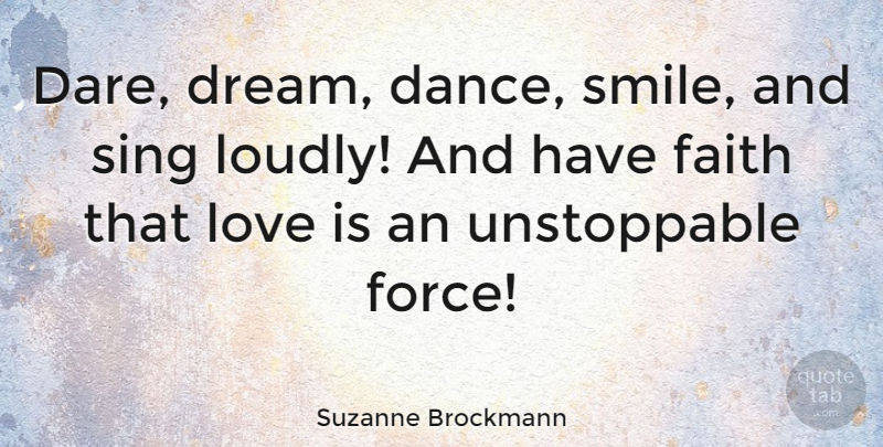 Suzanne Brockmann Quote About Dream, Love Is, Have Faith: Dare Dream Dance Smile And...