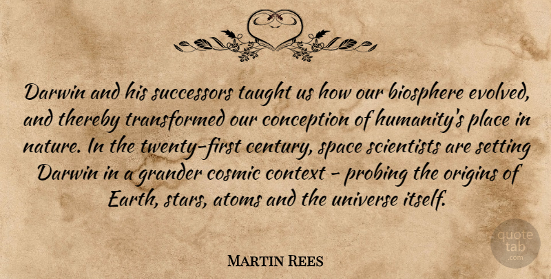 Martin Rees Quote About Atoms, Conception, Context, Cosmic, Darwin: Darwin And His Successors Taught...