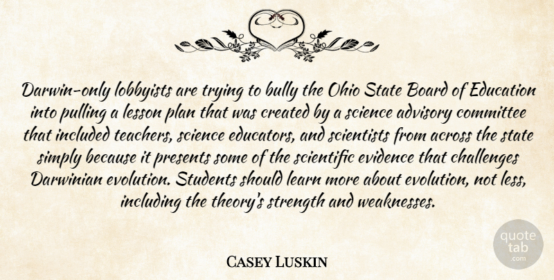 Casey Luskin Quote About Across, Advisory, Board, Bully, Challenges: Darwin Only Lobbyists Are Trying...
