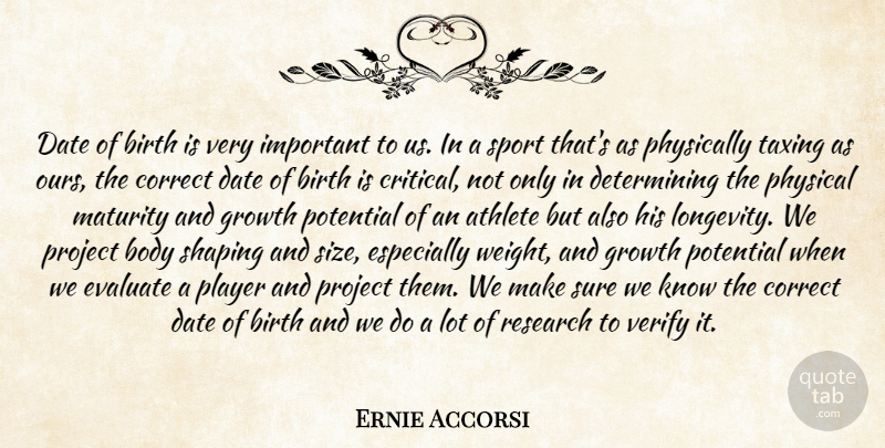 Ernie Accorsi Quote About Athlete, Birth, Body, Correct, Date: Date Of Birth Is Very...