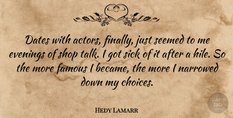 Hedy Lamarr Quote About Sick, Choices, Actors: Dates With Actors Finally Just...
