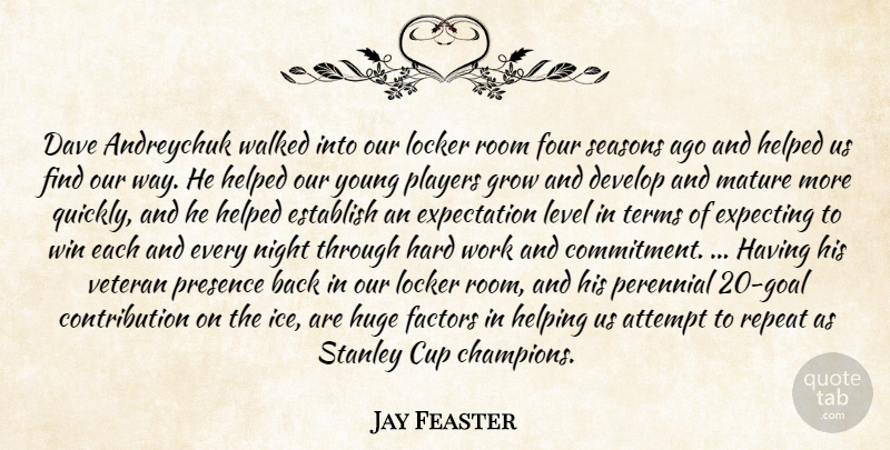 Jay Feaster Quote About Attempt, Cup, Dave, Develop, Establish: Dave Andreychuk Walked Into Our...