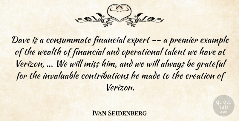 Ivan Seidenberg Quote About Consummate, Creation, Dave, Example, Expert: Dave Is A Consummate Financial...