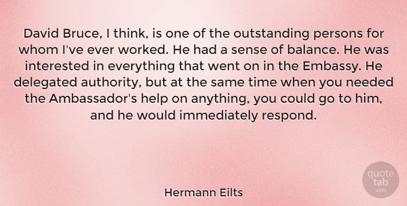 Hermann Eilts Quote About David, Help, Interested, Needed, Persons: David Bruce I Think Is...