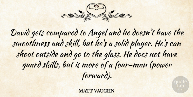 Matt Vaughn Quote About Angel, Compared, David, Gets, Guard: David Gets Compared To Angel...