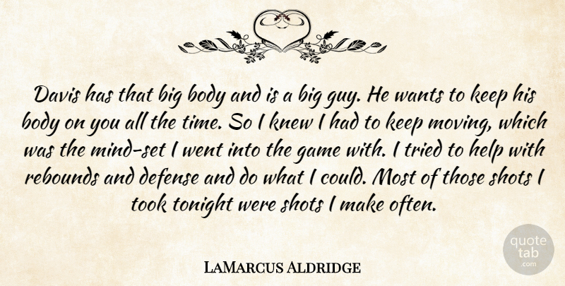 LaMarcus Aldridge Quote About Body, Davis, Defense, Game, Help: Davis Has That Big Body...