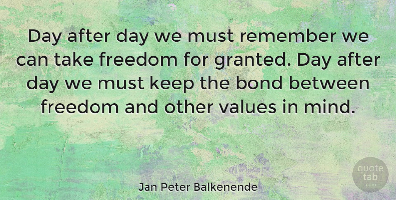 Jan Peter Balkenende Quote About Mind, Remember, Granted: Day After Day We Must...