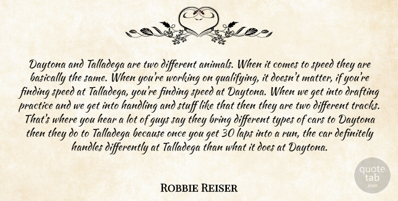 Robbie Reiser Quote About Animals, Basically, Bring, Car, Cars: Daytona And Talladega Are Two...
