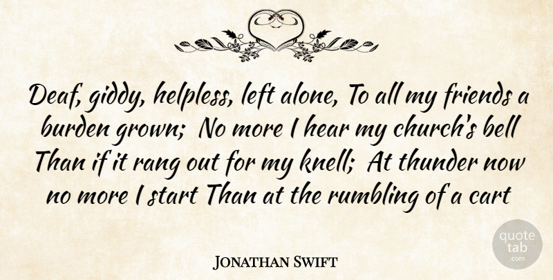 Jonathan Swift Quote About Bell, Burden, Cart, Hear, Left: Deaf Giddy Helpless Left Alone...