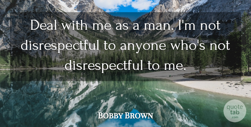 Bobby Brown Quote About Anyone, Deal: Deal With Me As A...