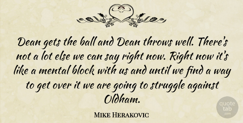 Mike Herakovic Quote About Against, Ball, Block, Dean, Gets: Dean Gets The Ball And...