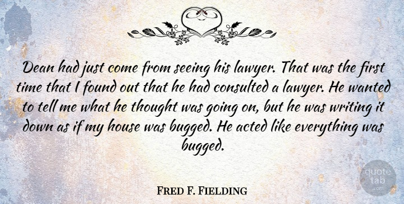 Fred F. Fielding Quote About Acted, Dean, Found, House, Time: Dean Had Just Come From...