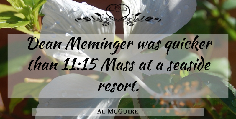 Al McGuire Quote About Basketball, Mass, Dean: Dean Meminger Was Quicker Than...