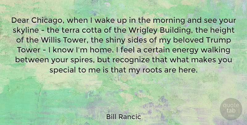 Bill Rancic Quote About Beloved, Certain, Dear, Energy, Height: Dear Chicago When I Wake...