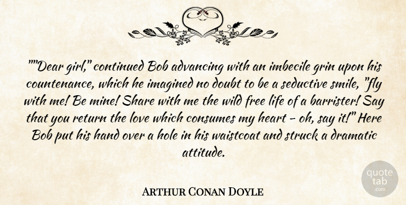 Arthur Conan Doyle Quote About Girl, Attitude, Humorous: Dear Girl Continued Bob Advancing...