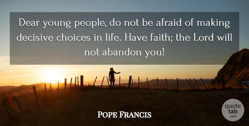 Pope Francis Quote About People, Choices, Have Faith: Dear Young People Do Not...