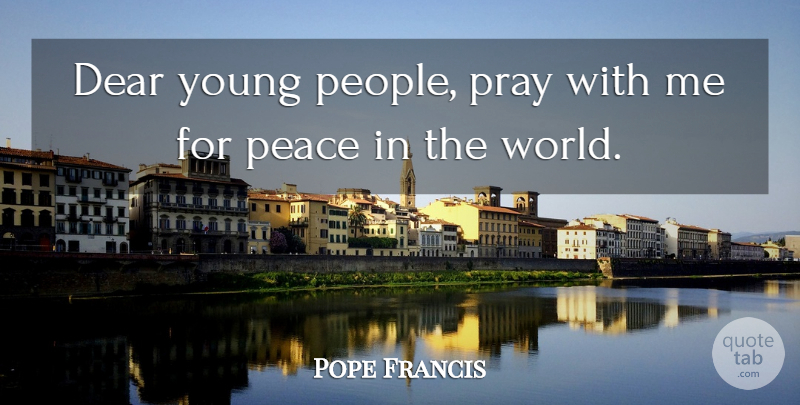 Pope Francis Quote About People, World, Praying: Dear Young People Pray With...