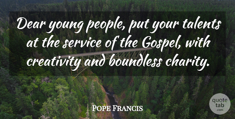 Pope Francis Quote About Creativity, People, Charity: Dear Young People Put Your...