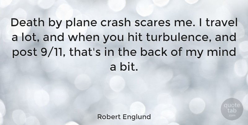 Robert Englund Quote About Crash, Death, Hit, Mind, Plane: Death By Plane Crash Scares...
