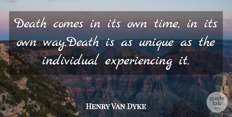 Henry Van Dyke Quote About Unique, Way, Individual: Death Comes In Its Own...