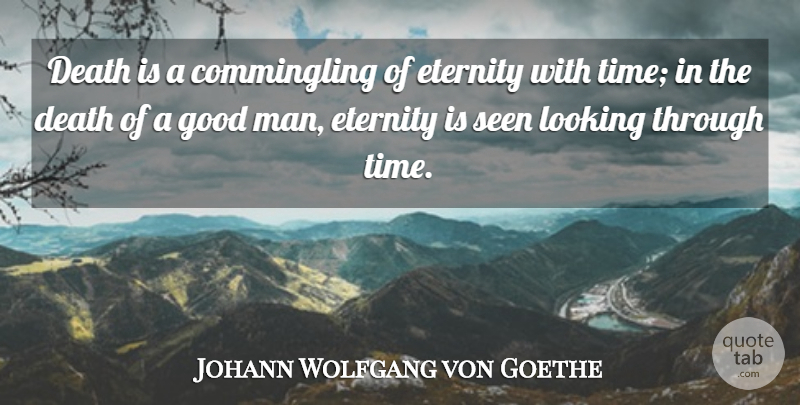 Johann Wolfgang von Goethe Quote About Death, Time, Men: Death Is A Commingling Of...