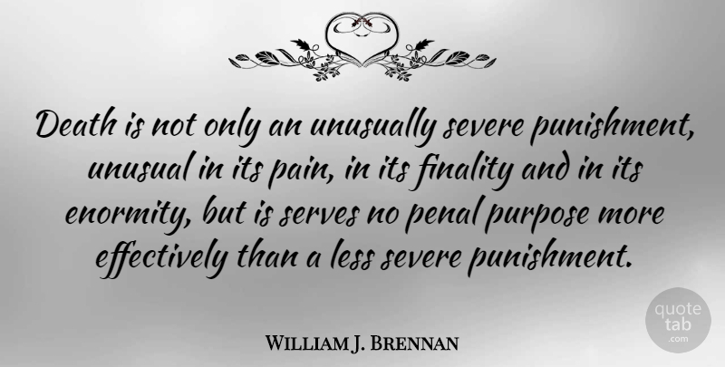 William J. Brennan Quote About Pain, Punishment, Purpose: Death Is Not Only An...