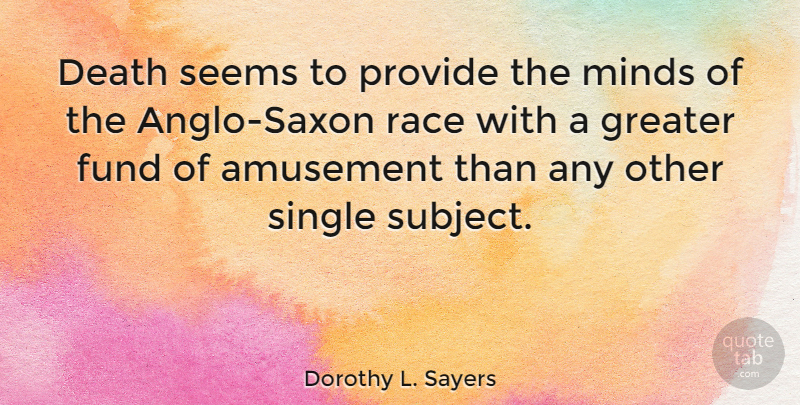 Dorothy L. Sayers Quote About Race, Mind, Amusement: Death Seems To Provide The...