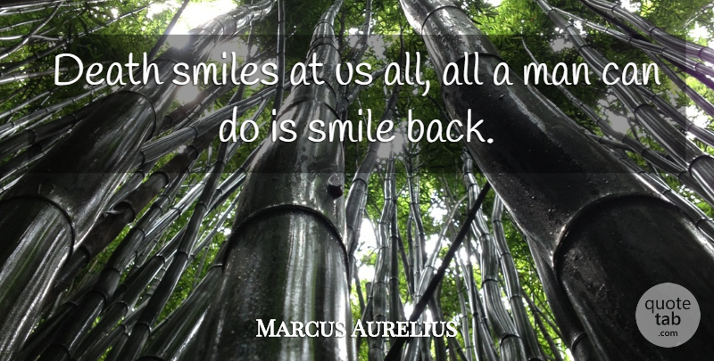 Marcus Aurelius Quote About Inspirational, Death, Suicide: Death Smiles At Us All...