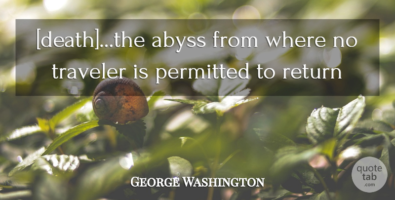 George Washington Quote About Return, Traveler, Abyss: Deaththe Abyss From Where No...