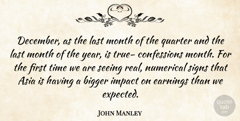 John Manley Quote About Asia, Bigger, Earnings, Impact, Last: December As The Last Month...