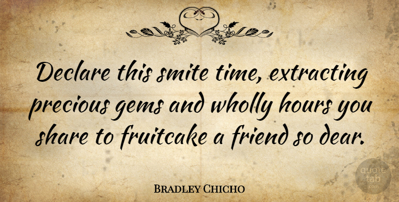Bradley Chicho Quote About Declare, Gems, Hours, Share, Time: Declare This Smite Time Extracting...