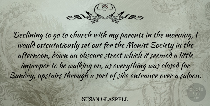 Susan Glaspell Quote About Church, Closed, Declining, Entrance, Morning: Declining To Go To Church...