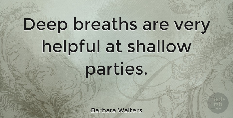 Barbara Walters Quote About New Year, Party, Shallow Person: Deep Breaths Are Very Helpful...