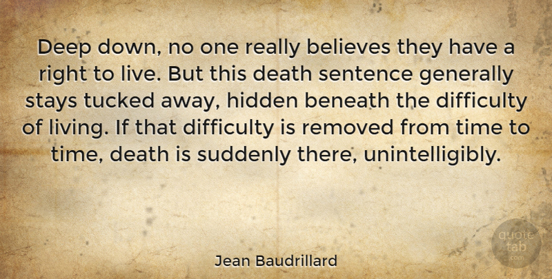 Jean Baudrillard Quote About Life, Death, Believe: Deep Down No One Really...