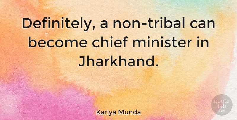 Kariya Munda Quote About Chief, Minister: Definitely A Non Tribal Can...