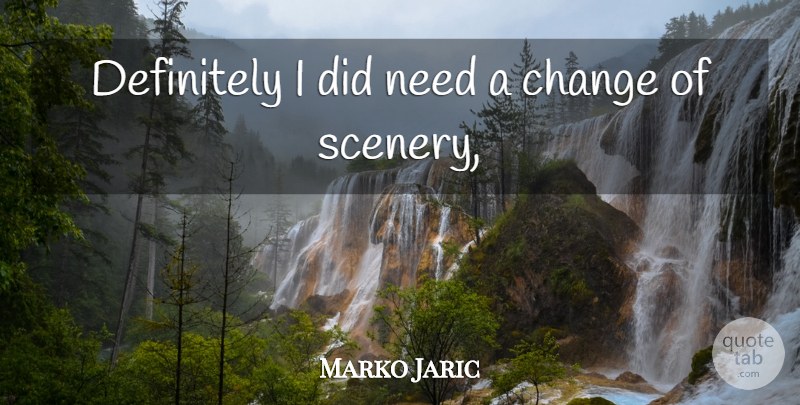 Marko Jaric Quote About Change, Definitely: Definitely I Did Need A...
