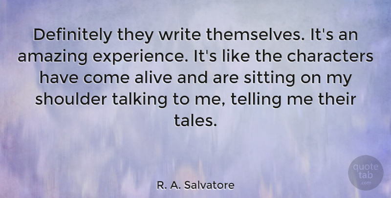 R. A. Salvatore Quote About Writing, Character, Talking: Definitely They Write Themselves Its...